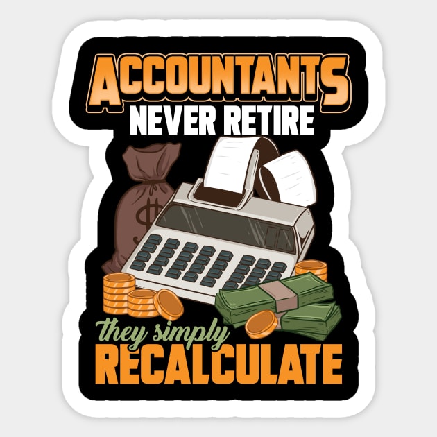 Accountants Never Retire They Simply Recalculate Sticker by theperfectpresents